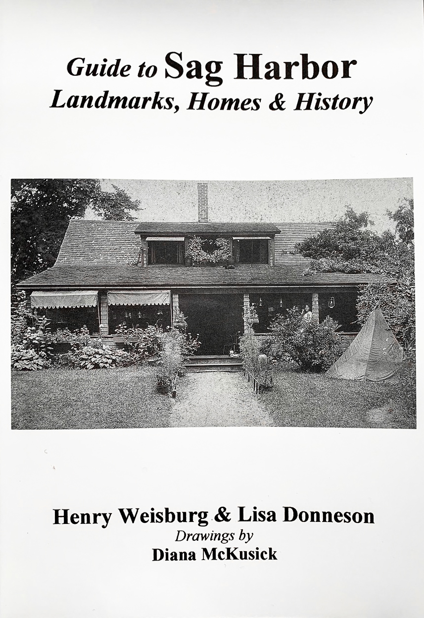 Guide to Sag Harbor Landmarks, Homes & History by Henry Weisburg & Lisa Donneson.